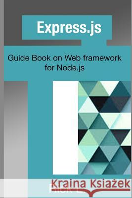 Express.js: Guide Book on Web framework for Node.js L, Rick 9781533320018 Createspace Independent Publishing Platform - książka