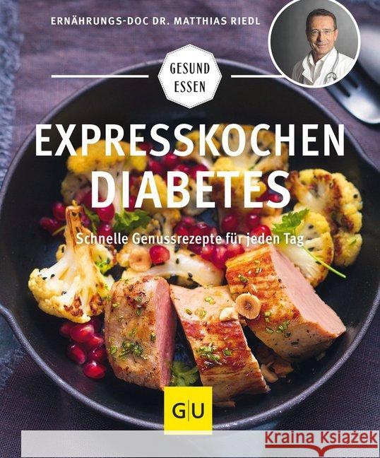 Expresskochen Diabetes : Schnelle Genussrezepte für jeden Tag Riedl, Matthias 9783833862595 Gräfe & Unzer - książka