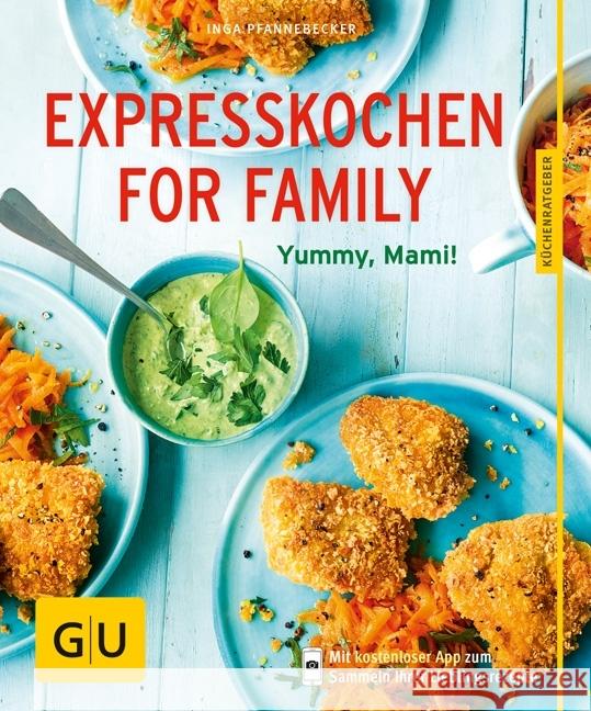 Expresskochen for Family : Yummi, Mami!. Mit kostenloser App zum Sammeln Ihrer Lieblingsgerichte Pfannebecker, Inga 9783833858857 Gräfe & Unzer - książka