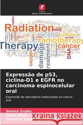 Expressão de p53, ciclina-D1 e EGFR no carcinoma espinocelular oral Gupta, Seema, Khan, Huma, Kushwaha, Vandana singh 9786200705365 Edições Nosso Conhecimento - książka