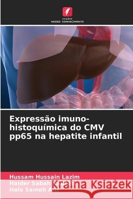 Expressão imuno-histoquímica do CMV pp65 na hepatite infantil Hussain Lazim, Hussam, Sabah Kadhim, Haider, Sameh Arif, Hala 9786208840587 Edições Nosso Conhecimento - książka
