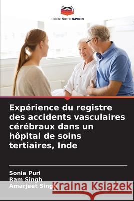 Expérience du registre des accidents vasculaires cérébraux dans un hôpital de soins tertiaires, Inde Puri, Sonia, Singh, Ram, Singh, Amarjeet 9783841717405 Editions Notre Savoir - książka