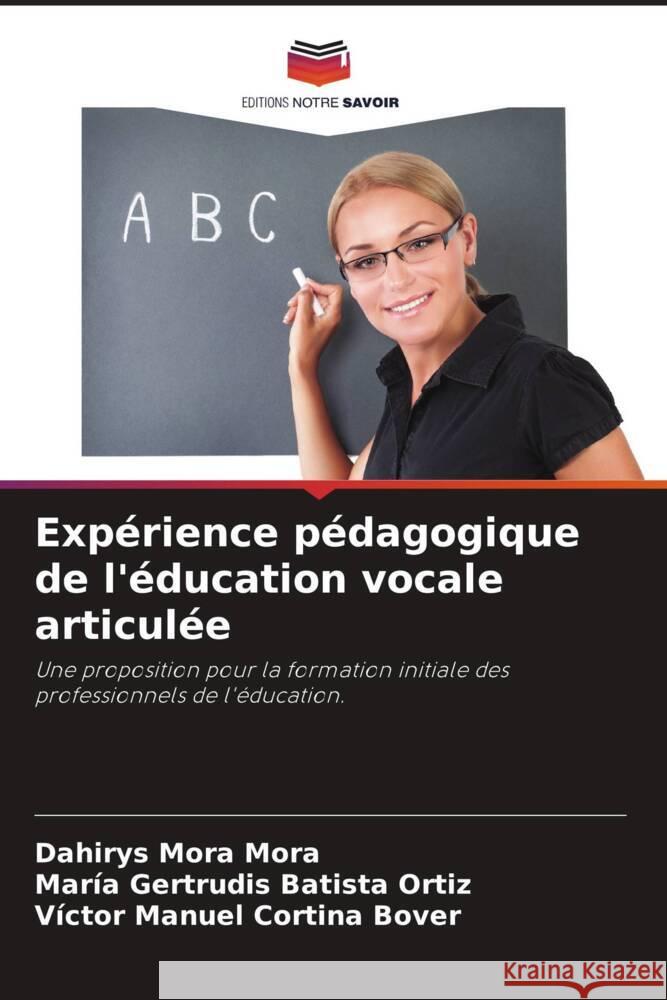 Expérience pédagogique de l'éducation vocale articulée Mora Mora, Dahirys, Batista Ortiz, María Gertrudis, Cortina Bover, Víctor Manuel 9786205193815 Editions Notre Savoir - książka