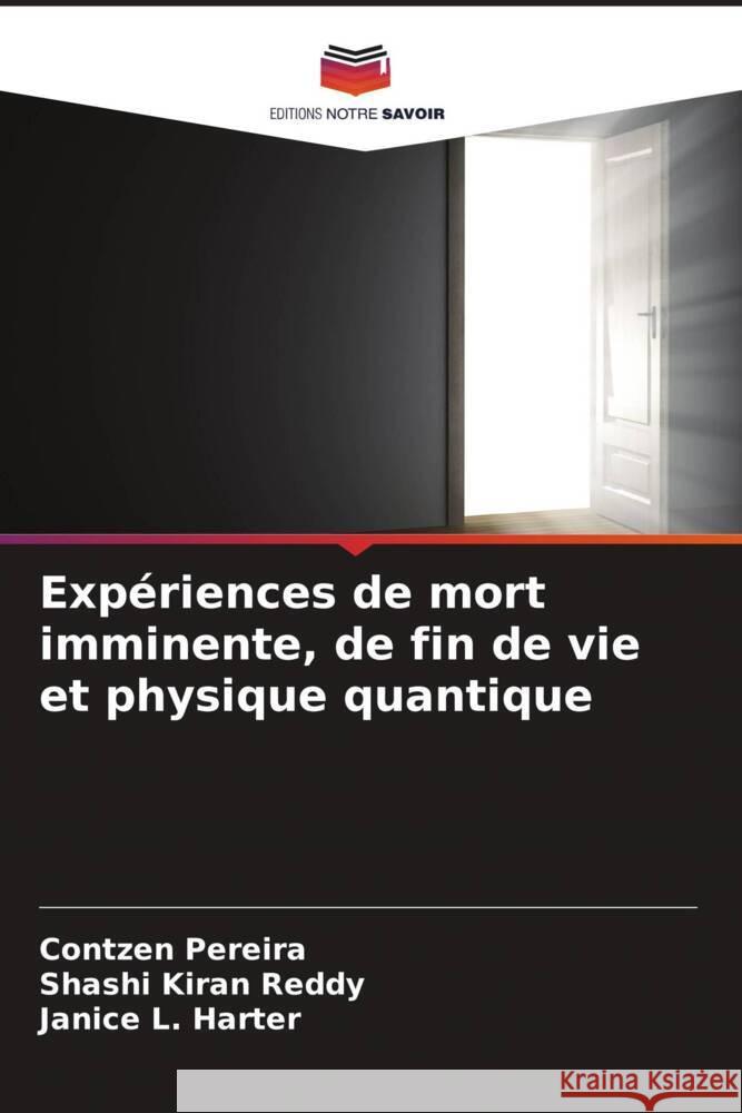 Expériences de mort imminente, de fin de vie et physique quantique Pereira, Contzen, Reddy, Shashi Kiran, Harter, Janice L. 9786207094141 Editions Notre Savoir - książka