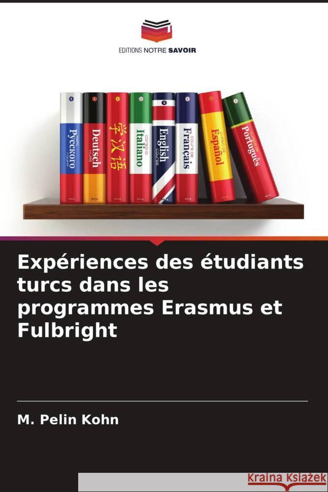 Expériences des étudiants turcs dans les programmes Erasmus et Fulbright Kohn, M. Pelin 9786208245597 Editions Notre Savoir - książka