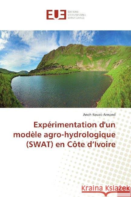 Expérimentation d'un modèle agro-hydrologique (SWAT) en Côte d'Ivoire Kouao Armand, Anoh 9786138424130 Éditions universitaires européennes - książka