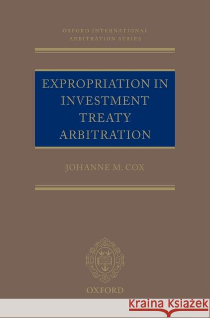 Expropriation in Investment Treaty Arbitration Johanne Cox 9780198804918 Oxford University Press, USA - książka