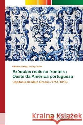 Exéquias reais na fronteira Oeste da América portuguesa Silva, Gilian Evaristo França 9786139609918 Novas Edicioes Academicas - książka