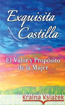 Exquisita Costilla: El Valor y Proposito de la Mujer Shaw, Jeanie 9781512379280 Createspace - książka