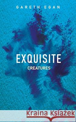Exquisite Creatures Gareth Egan 9780646815503 Gareth Egan - książka