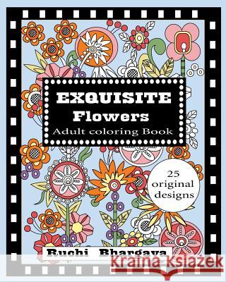 Exquisite Flowers - Adult Coloring Book Ruchi Bhargava 9781979477321 Createspace Independent Publishing Platform - książka