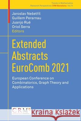 Extended Abstracts Eurocomb 2021: European Conference on Combinatorics, Graph Theory and Applications Jaroslav Nesetril Guillem Perarnau Juanjo Ru 9783030838225 Birkhauser - książka