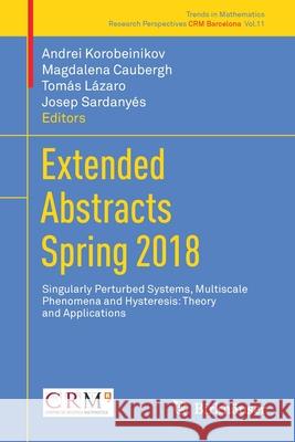 Extended Abstracts Spring 2018: Singularly Perturbed Systems, Multiscale Phenomena and Hysteresis: Theory and Applications Korobeinikov, Andrei 9783030252601 Birkhauser - książka