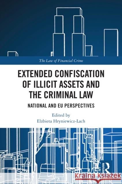 Extended Confiscation of Illicit Assets and the Criminal Law: National and EU Perspectives Elżbieta Hryniewicz-Lach 9781032881300 Routledge - książka