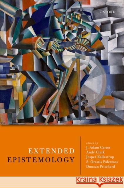 Extended Epistemology J. Adam Carter Andy Clark Jesper Kallestrup 9780198769811 Oxford University Press, USA - książka