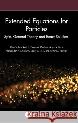 Extended Equations for Particles: Spin, General Theory and Exact Solution Viktor M. Red’kov 9781041152682 CRC Press - książka