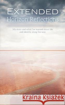 Extended Horizon Reflections: My story and what I've learned about life and identity along the way Jeff Jackson 9781638372646 Palmetto Publishing - książka