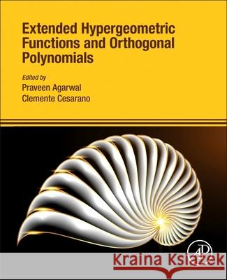 Extended Hypergeometric Functions and Orthogonal Polynomials Praveen Agarwal Clemente Cesarano 9780443364846 Academic Press - książka