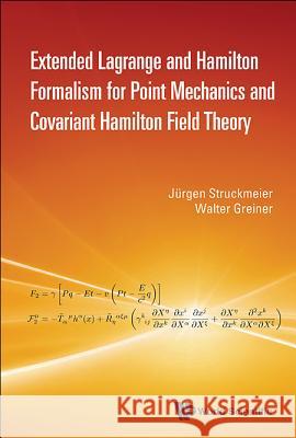 Extended Lagrange and Hamilton Formalism for Point Mechanics and Covariant Hamilton Field Theory Jurgen Struckmeier Walter Greiner Hermine Reichau 9789814578417 World Scientific Publishing Company - książka