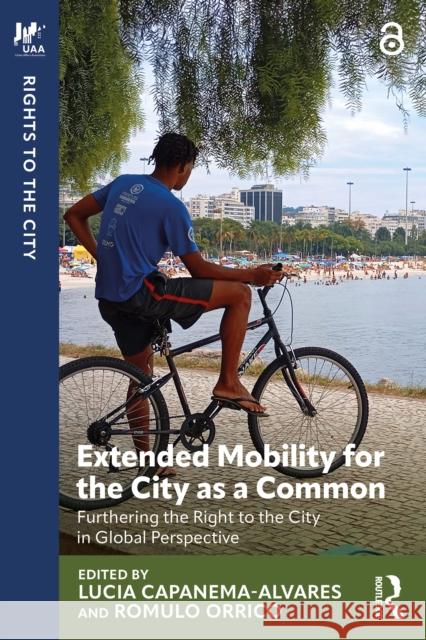 Extended Mobility for the City as a Common: Furthering the Right to the City in Global Perspective Lucia Capanema-Alvares Romulo Orrico-Filho 9781032978758 Routledge - książka