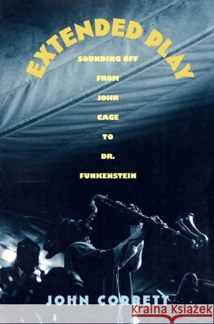 Extended Play: Sounding Off from John Cage to Dr. Funkenstein Corbett, John 9780822314738 Duke University Press - książka