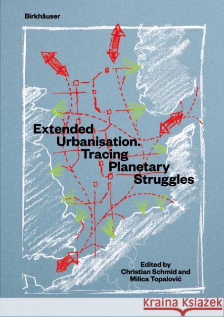 Extended Urbanisation: Tracing Planetary Struggles Christian Schmid Milica Topalovic 9783035622973 Birkhauser - książka