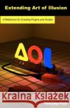Extending Art of Illusion: A Reference for Creating Plugins and Scripts Timothy Fish 9781612950020 Timothy Fish