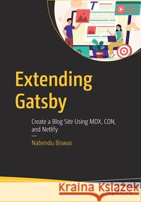 Extending Gatsby: Create a Blog Site Using MDX, Cdn, and Netlify Nabendu Biswas 9781484268544 Apress - książka