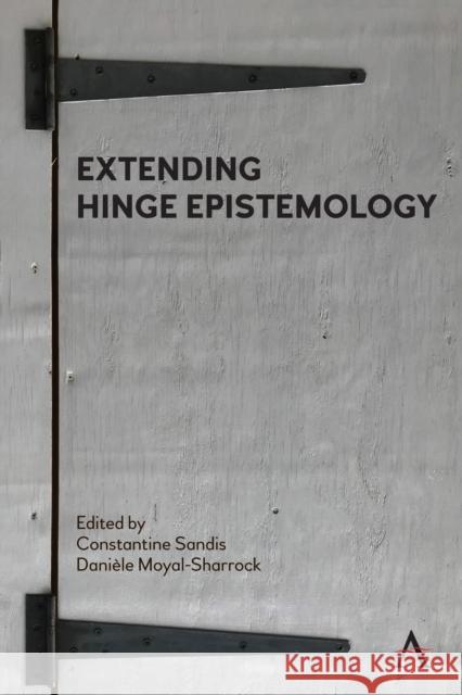 Extending Hinge Epistemology Constantine Sandis Dani?le Moyal-Sharrock 9781839991912 Anthem Press - książka