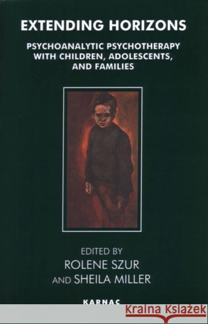 Extending Horizons: Psychoanalytic Psychotherapy with Children, Adolescents and Families Szur, Rolene 9780946439881 Karnac Books - książka