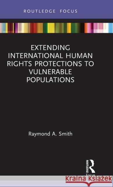 Extending International Human Rights Protections to Vulnerable Populations Raymond A. Smith 9780367222093 Routledge - książka