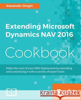 Extending Microsoft Dynamics NAV 2016 Cookbook Drogin, Alexander 9781786460608 Packt Publishing - książka