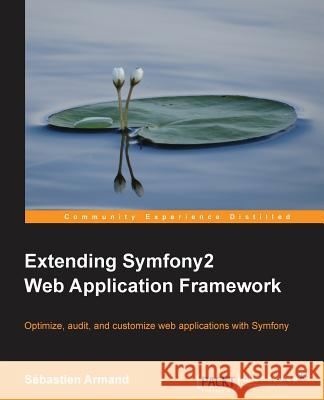 Extending Symfony 2 Web Application Framework Armand, Sebastien 9781783287192 Packt Publishing - książka