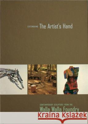 Extending the Artist's Hand: Contemporary Sculpture from the Walla Walla Foundry Chris Bruce V. Lane Rawlins 9780975566206 Washington State University - książka