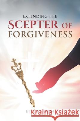 Extending The Scepter Of Forgiveness Etta B. Harbin 9781636302928 Covenant Books - książka