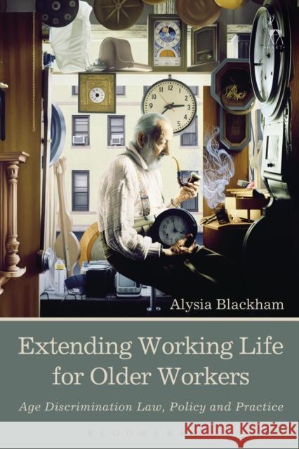 Extending Working Life for Older Workers: Age Discrimination Law, Policy and Practice Alysia Blackham 9781509905768 Hart Publishing - książka