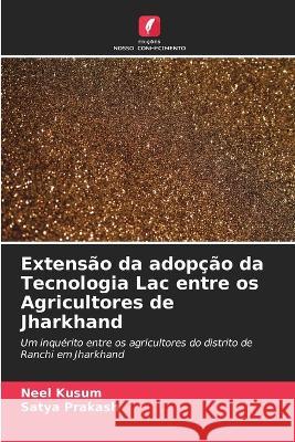 Extensao da adopcao da Tecnologia Lac entre os Agricultores de Jharkhand Neel Kusum Satya Prakash  9786205788066 Edicoes Nosso Conhecimento - książka