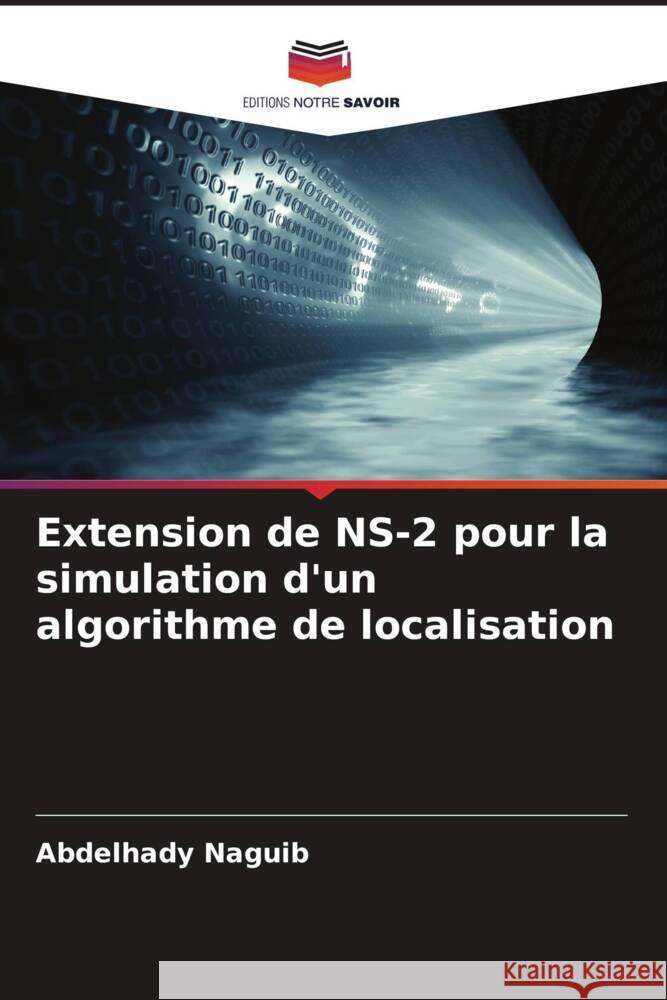 Extension de NS-2 pour la simulation d'un algorithme de localisation Abdelhady Naguib 9786207145096 Editions Notre Savoir - książka