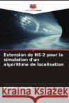 Extension de NS-2 pour la simulation d'un algorithme de localisation Abdelhady Naguib 9786207145096 Editions Notre Savoir