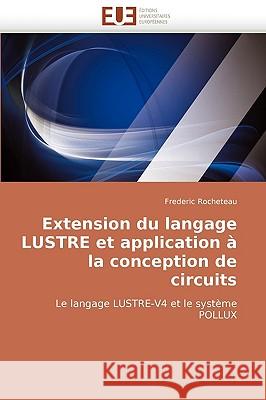 Extension Du Langage Lustre Et Application a la Conception de Circuits Frederic Rocheteau 9786131512810 Editions Universitaires Europeennes - książka
