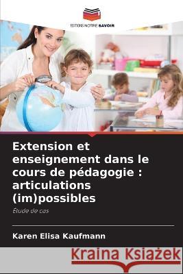 Extension et enseignement dans le cours de pedagogie: articulations (im)possibles Karen Elisa Kaufmann   9786206020561 Editions Notre Savoir - książka