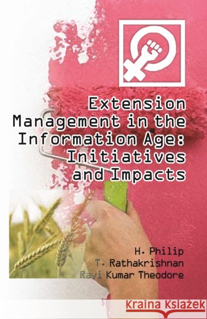 Extension Management in The Information Age Initiatives and  Impacts H. Philip, T.Rathakrishnan & Ravi Kumar Theodore 9788119103881 New India Publishing Agency - książka