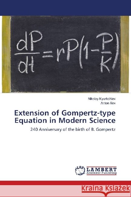 Extension of Gompertz-type Equation in Modern Science : 240 Anniversary of the birth of B. Gompertz Kyurkchiev, Nikolay; Iliev, Anton 9786139905690 LAP Lambert Academic Publishing - książka