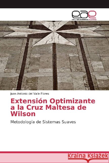 Extensión Optimizante a la Cruz Maltesa de Wilson : Metodología de Sistemas Suaves del Valle Flores, Juan Antonio 9783639537031 Editorial Académica Española - książka