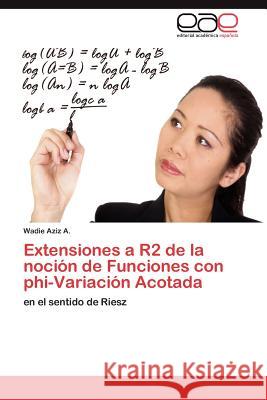 Extensiones a R2 de la noción de Funciones con phi-Variación Acotada Aziz a. Wadie 9783845498522 Editorial Acad Mica Espa Ola - książka
