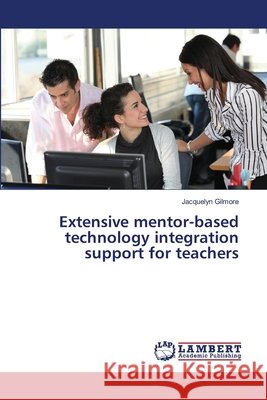 Extensive mentor-based technology integration support for teachers Jacquelyn Gilmore 9783659414381 LAP Lambert Academic Publishing - książka