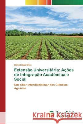 Extensão Universitária: Ações de Integração Acadêmica e Social Silva, Daniel Dias 9786200575494 Novas Edicioes Academicas - książka