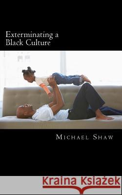Exterminating a Black Culture MR Michael Shaw 9781517595654 Createspace - książka