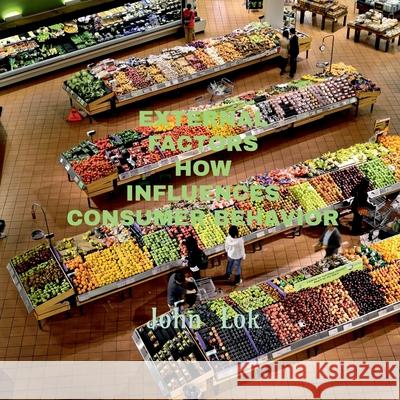 External Factors How Influences Consumer Behavior John Lok 9798885556392 Notion Press, Inc. - książka
