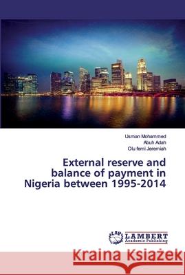 External reserve and balance of payment in Nigeria between 1995-2014 Mohammed, Usman; Adah, Abuh; Jeremiah, Olu femi 9783330063440 LAP Lambert Academic Publishing - książka